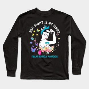 Her Fight Is My Fight Fibular Hemimelia Awareness Long Sleeve T-Shirt